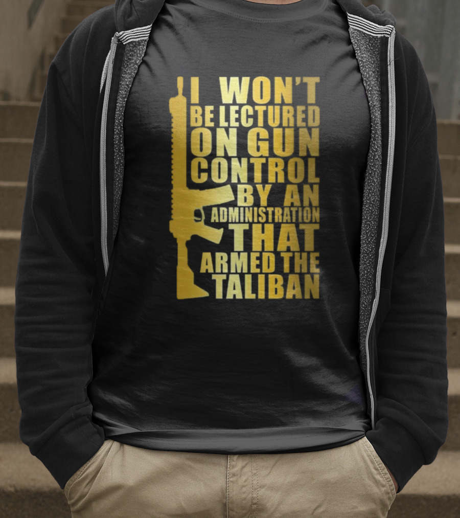 I Won’t Be Lectured On Gun Control By An Administration Funny Text T-Shirt