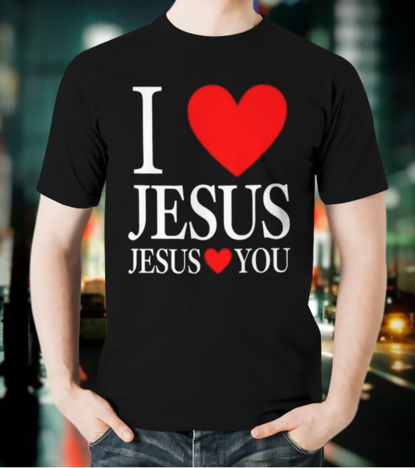I Love Jesus Jesus Loves You T-Shirt