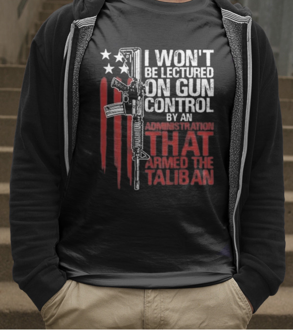 I Won’t Be Lectured On Gun Control By An Administration T-Shirt