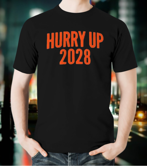 Hurry Up 2028 T-Shirt