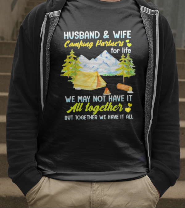 Husband And Wife Camping Partners For Life We May Not Have It All Together But Together We Have It All T-Shirt