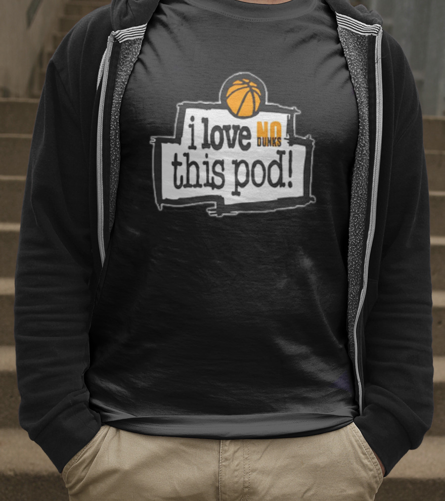 I Love No Dunks This Pod T-Shirt