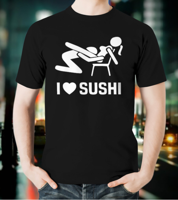 I Love Sushi Sex With Joke Japan T-Shirt