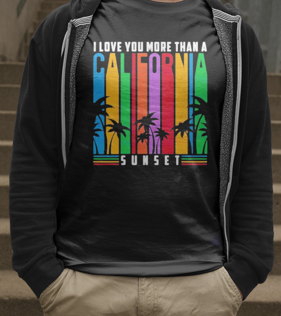 I Love You More Than A California Sunset T-Shirt