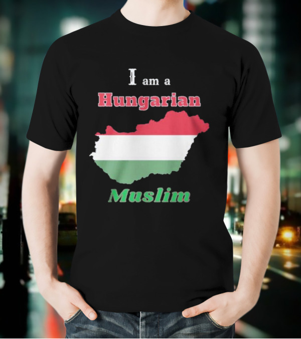I Am A Hungarian Muslim T-Shirt