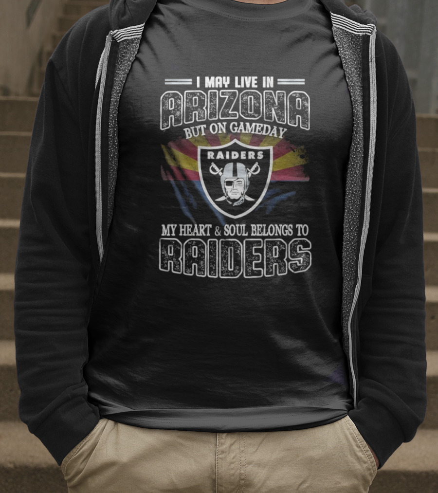 I May Live In Arizona But On Game Day My Heart And Soul Belongs To Las Vegas Raiders T-Shirt