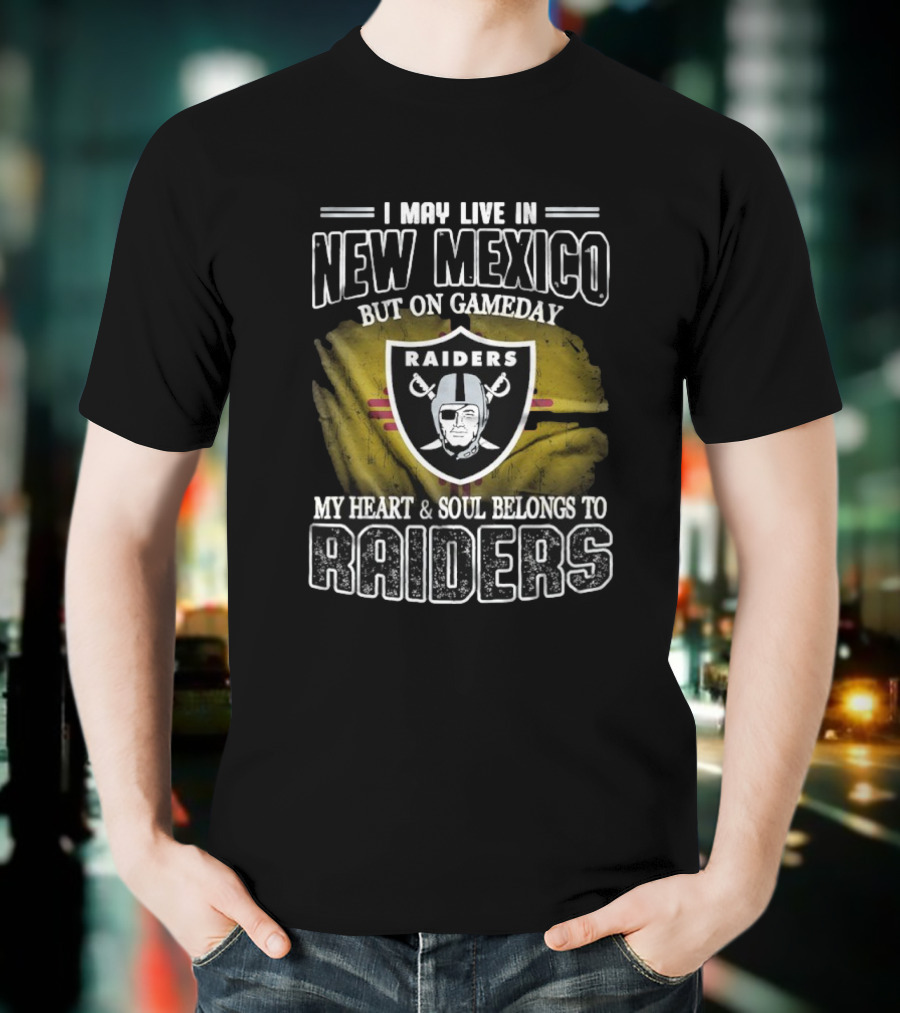 I May Live In New Mexico But On Game Day My Heart And Soul Belongs To Las Vegas Raiders T-Shirt