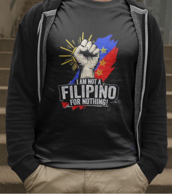 I Am Not Filipino For Nothing Duterte Fight Supporter T-Shirt