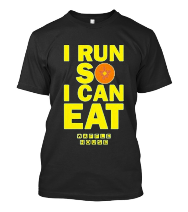 I Run So I Can Eat Waffle House T-Shirt