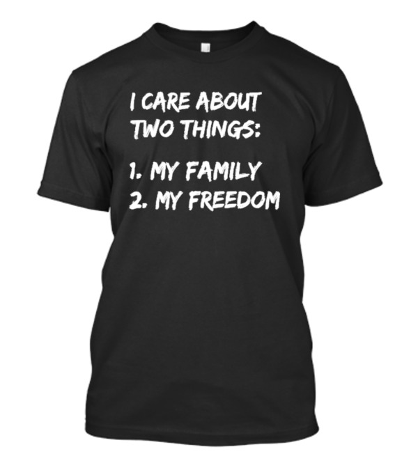 I Care About Things 1 My Family 2 My Freedom 2025 T-Shirt