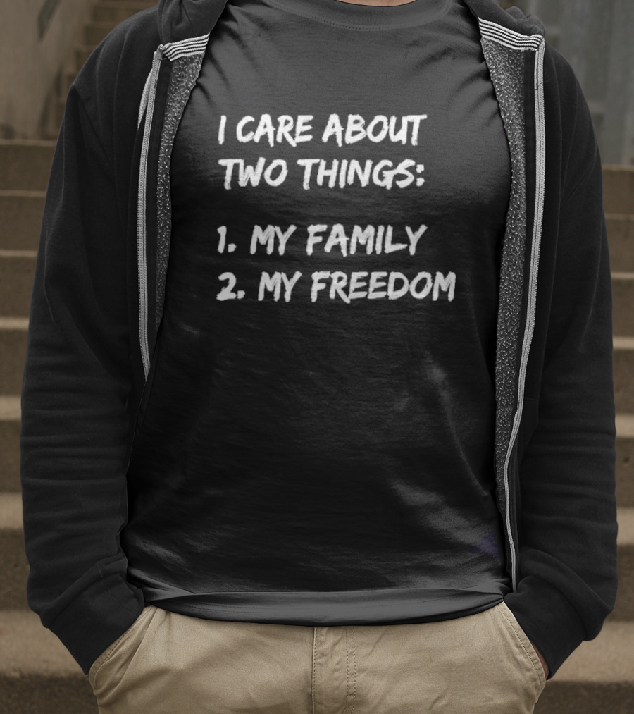 I Care About Things 1 My Family 2 My Freedom 2025 T-Shirt