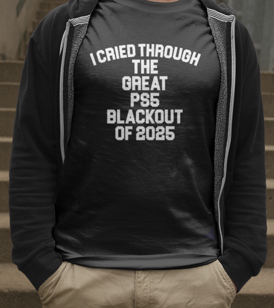I Cried Through The Great PS5 Blackout Of 2025 T-Shirt