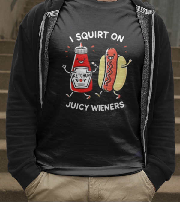 I Squirt On Juicy Wieners T-Shirt