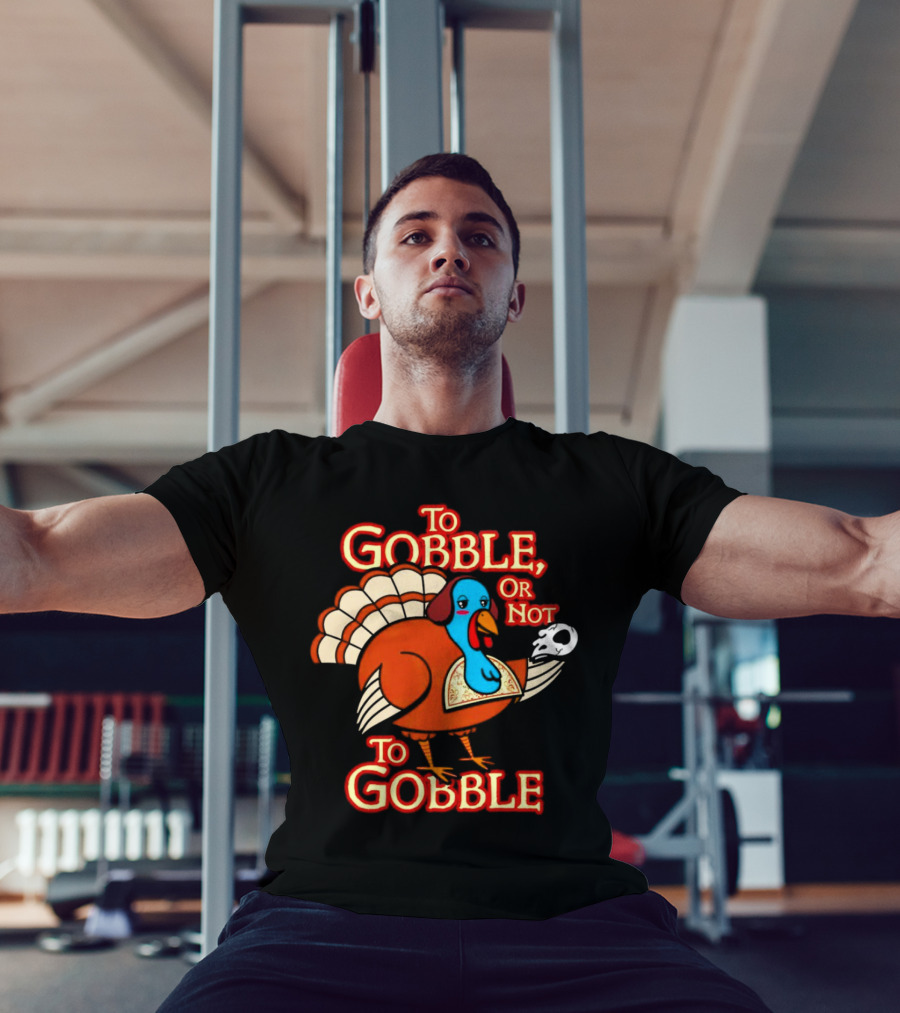 To Gobble Or Not To Gobble Turkey With Shakespearean Skull T-Shirt