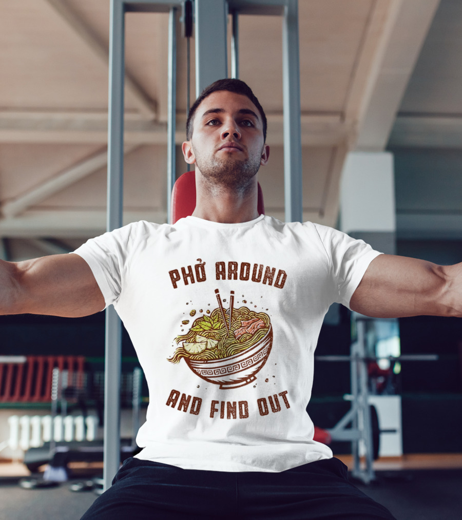 Phở Around Find Out Noodle Bowl Chopsticks T-Shirt