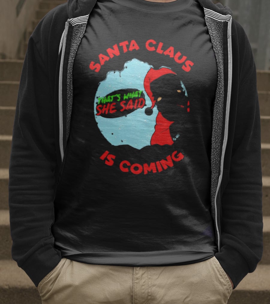 Santa Claus Is Coming That's What She Said Christmas T-Shirt