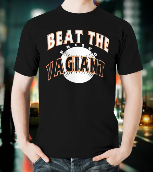 Beat The Frisco Vagiants Baseball T-Shirt