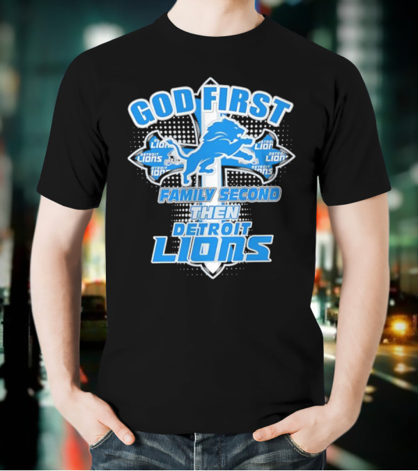 God First Family Second Then Detroit Lions Football Cross T-Shirt