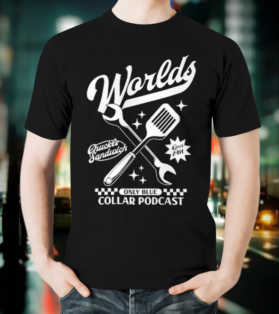 Worlds Only Blue Collar Podcast Chuckle Sandwich Open 24h T-Shirt
