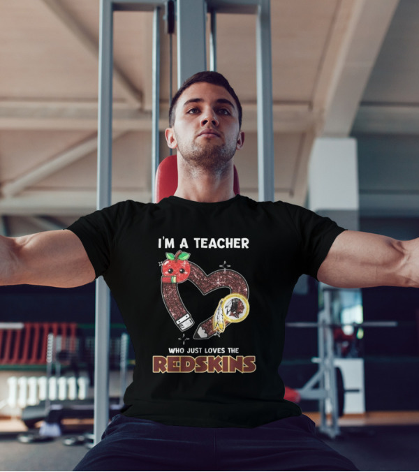 I’m A Teacher Who Just Loves The Redskins 2025 T-Shirt