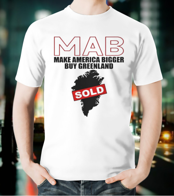 MAB Make America Bigger Buy Greenland Sold T-Shirt