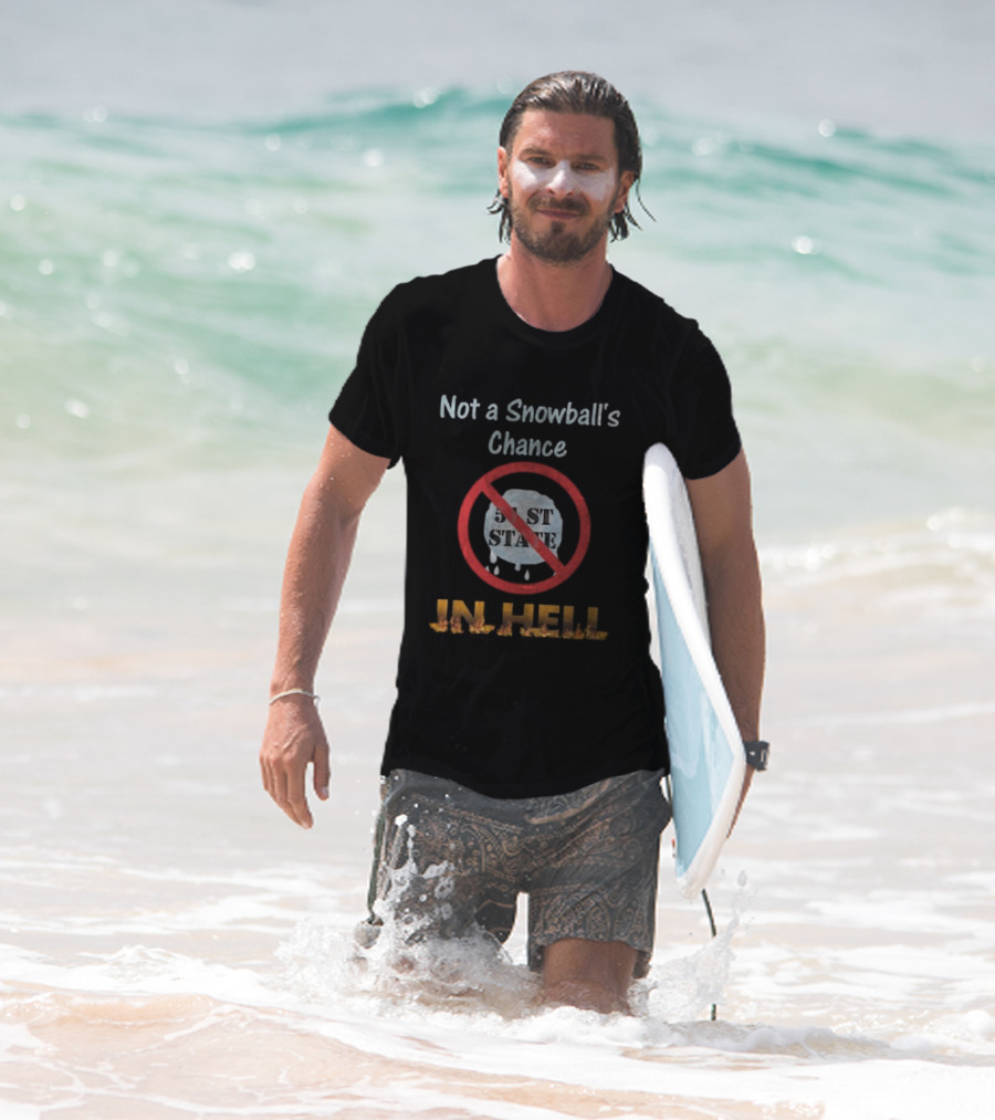 Not A Snowball's Chance 51st State No Way In Hell T-Shirt