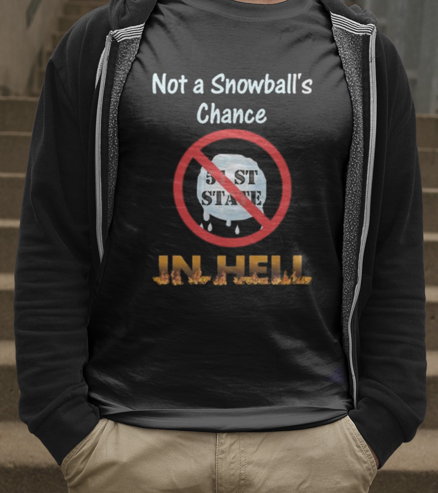 Not A Snowball's Chance 51st State No Way In Hell T-Shirt