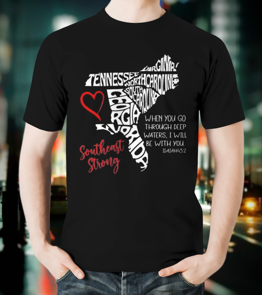 Southeast Strong Isaiah 43:2 Hurricane Helene Survivor Map Art With Tennessee, North Carolina, South Carolina, Georgia, Florida T-Shirt
