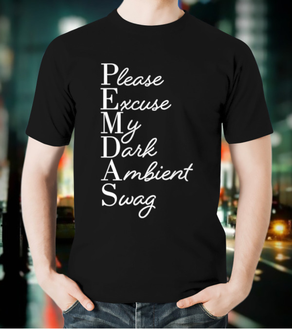PEMDAS Please Excuse My Dark Ambient Swag T-Shirt