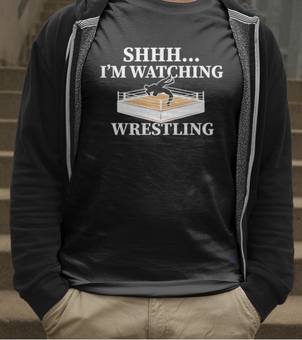 SHHH I'M WATCHING WRESTLING T-Shirt