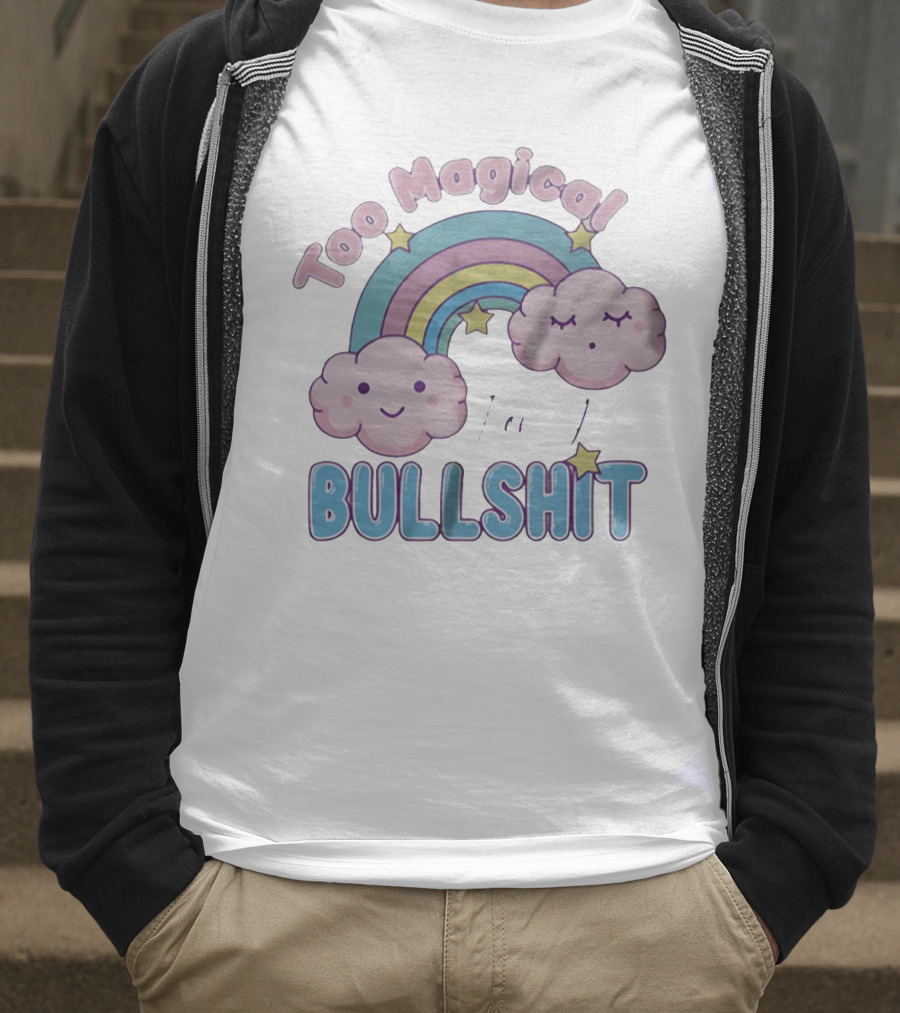 Too Magical For Your Bullshit Rainbow And Clouds With Stars T-Shirt