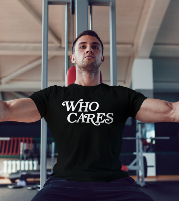 WHO CARES T-Shirt