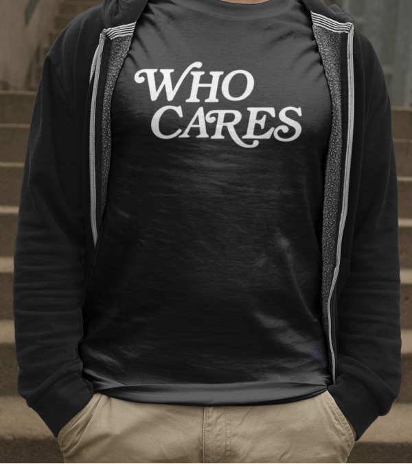 WHO CARES T-Shirt