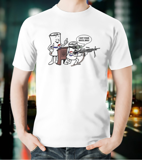 1st And 2nd I Got Your Back Bro Funny Guns T-Shirt