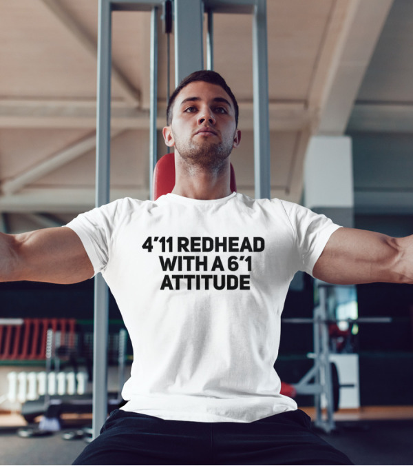 4'11 Redhead With A 6'1 Attitude T-Shirt