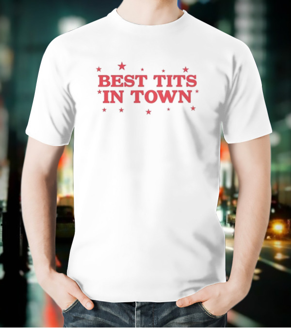 Best Tits In Town Text With Stars T-Shirt