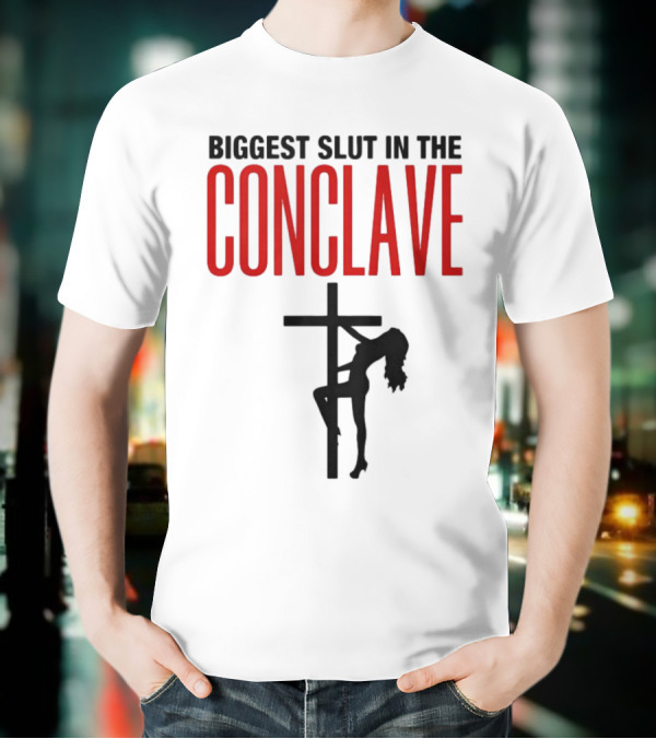 Biggest Slut In The Conclave T-Shirt