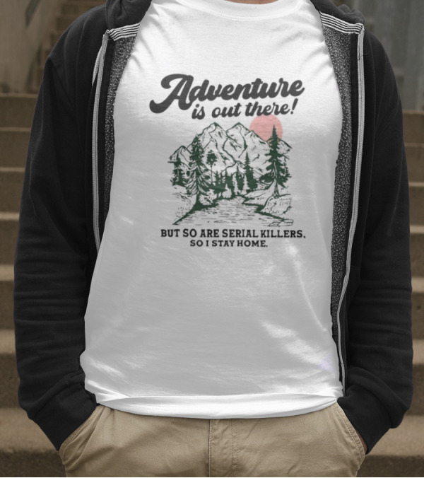 Annie Elise Adventure Is Out There But So Are Serial Killers So I Stay Home Forest Sunset T-Shirt