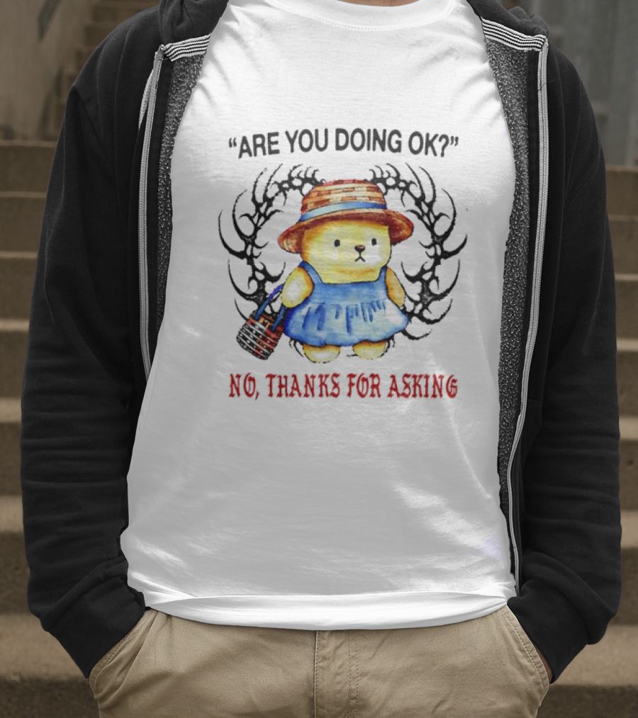 Are You Doing Ok No Thanks For Asking Bear In Blue Dress And Straw Hat T-Shirt