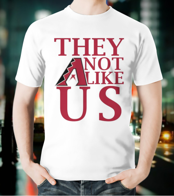Arizona Diamondbacks They Not Like Us Baseball Fan Slogan T-Shirt