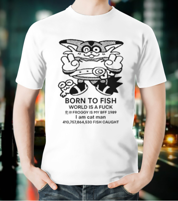 Born To Fish Froggy Is My Bff 1989 I Am Cat Man Fish Caught T-Shirt