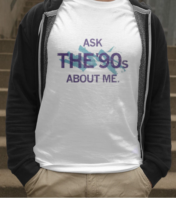 Ask The 90's About Me Retro Nostalgia Text T-Shirt
