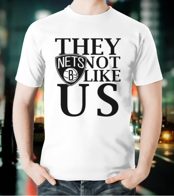 Brooklyn Nets They Not Like Us NBA Basketball Fan Statement T-Shirt