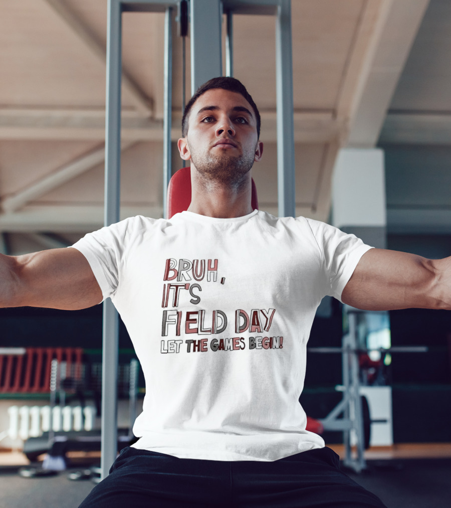 Bruh It’s Field Day Let The Games Begin T-Shirt
