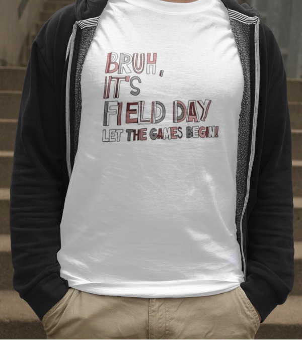 Bruh It’s Field Day Let The Games Begin T-Shirt