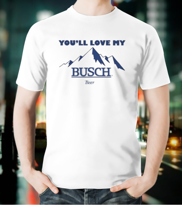 Ava You'll Love My Busch Beer Mountains T-Shirt