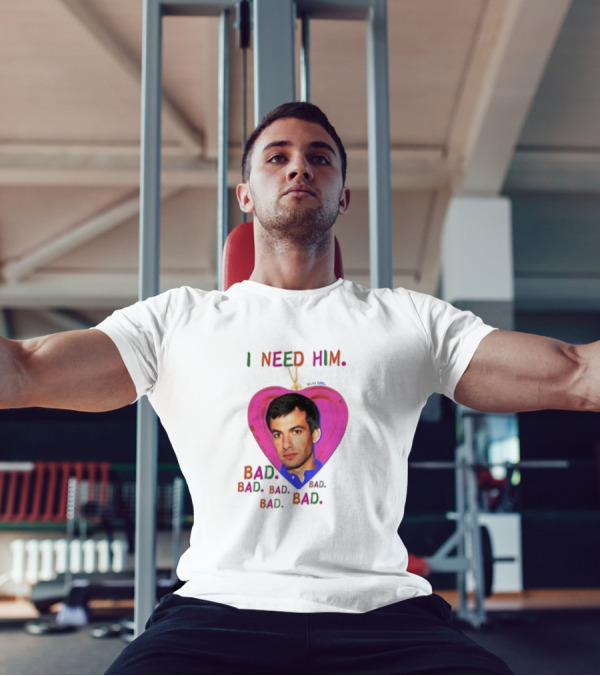 I Need Him Bad Bad Bad Heart Image T-Shirt