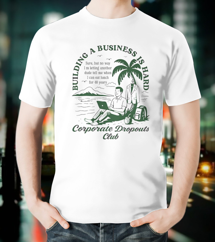Building A Business Is Hard Corporate Dropouts Club Palm Tree Laptop Scene T-Shirt