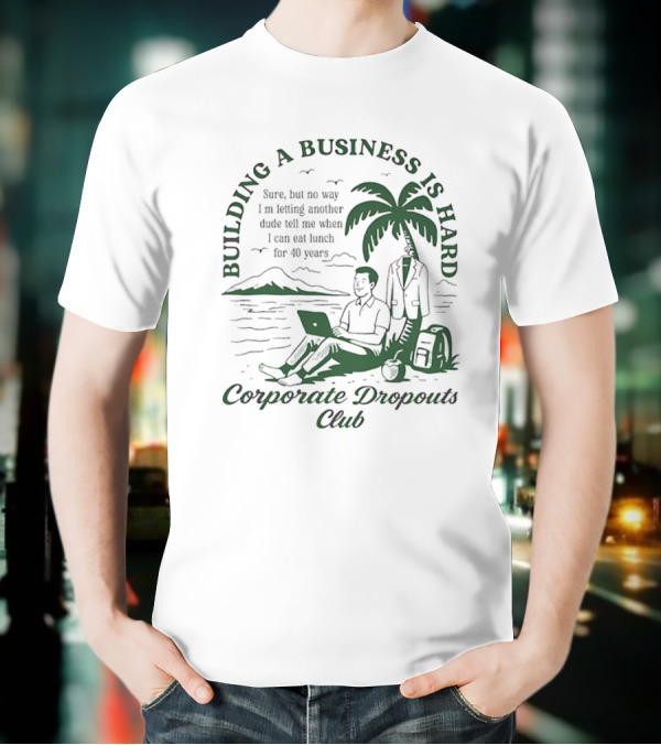 Building A Business Is Hard Corporate Dropouts Club Palm Tree Laptop Scene T-Shirt