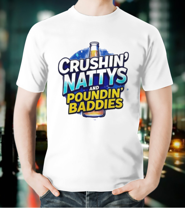Crushin’ Nattys Poundin’ Baddies Beer Bottle Design T-Shirt